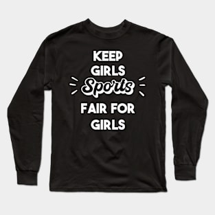 Keep girls Sport Fair for Girls - Fair Play for Women’s Sports Long Sleeve T-Shirt